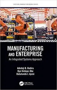 Manufacturing and Enterprise: An Integrated Systems Approach