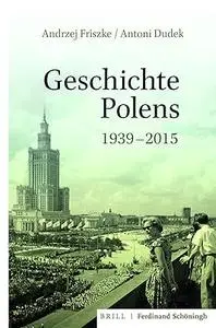 Geschichte Polens 1939-2015: Übersetzung Und Wissenschaftliche Redaktion Von Bernard Wiaderny