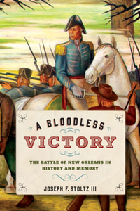 A Bloodless Victory : The Battle of New Orleans in History and Memory