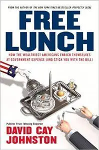 Free Lunch: How the Wealthiest Americans Enrich Themselves at Government Expense (Repost)