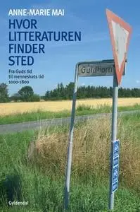 «Hvor litteraturen finder sted - bind 1» by Anne-Marie Mai