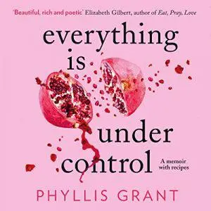 Everything is Under Control: A Memoir with Recipes [Audiobook]