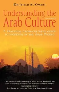Understanding the Arab Culture: A Practical Cross-cultural Guide to Working in the Arab World (Working With Other Cultures)