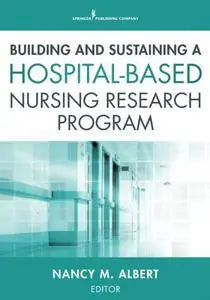 Building and Sustaining a Hospital-Based Nursing Research Program