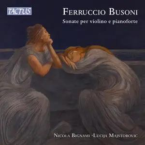 Nicola Bignami & Lucija Majstorovic - Busoni: Sonate per violino e pianoforte (2024)