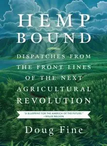 Hemp Bound: Dispatches from the Front Lines of the Next Agricultural Revolution (repost)