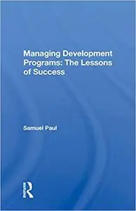 Managing Development Programs: The Lessons of Success: The Lessons Of Success