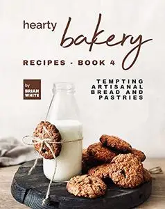 Hearty Bakery Recipes - Tempting Artisanal Bread and Pastries