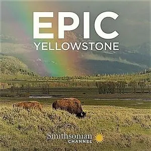 Smithsonian Ch. - Epic Yellowstone: Series 1 (2019)