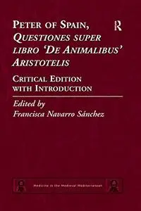 Peter of Spain, Questiones super libro De Animalibus Aristotelis: Critical Edition with Introduction