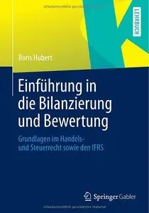 Einführung in die Bilanzierung und Bewertung: Grundlagen im Handels- und Steuerrecht sowie den IFRS (repost)