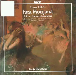 Franz Lehar - RS Berlin / Jurowski - Fata Morgana: Suites, Dances, Intermezzi (2001)