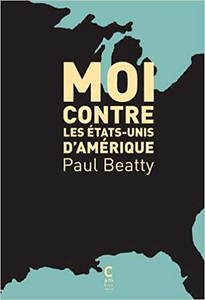 Moi contre les Etats-Unis d'Amérique - Paul Beatty