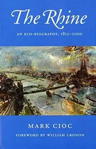 The Rhine: An Eco-Biography, 1815―2000 (Weyerhaeuser Environmental Books)