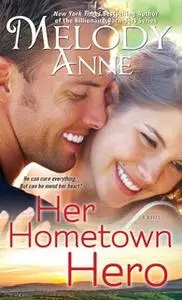 «Her Hometown Hero» by Melody Anne