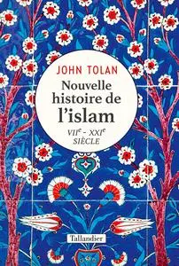 Nouvelle histoire de l'islam VIIe-XXIe siècle - John Tolan