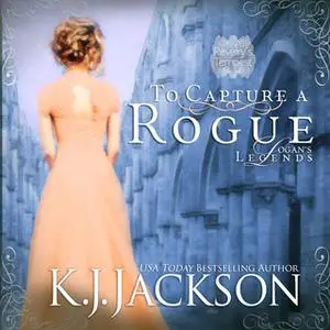 «To Capture a Rogue, Logan's Legends: A Revelry’s Tempest Novel» by K.J. Jackson