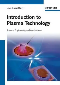 Introduction to Plasma Technology: Science, Engineering and Applications