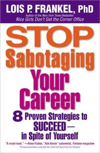 Stop Sabotaging Your Career: 8 Proven Strategies to Succeed-in Spite of Yourself (repost)