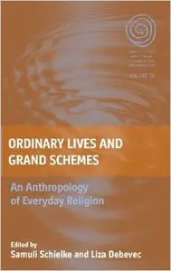 Ordinary Lives and Grand Schemes: An Anthropology of Everyday Religion