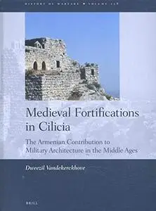 Medieval Fortifications in Cilicia: The Armenian Contribution to Military Architecture in the Middle Ages