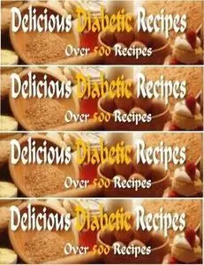 «Delicious Diabetic Recipes – Over 500 Yummy Recipes» by Eric Spencer