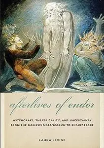 Afterlives of Endor: Witchcraft, Theatricality, and Uncertainty from the "Malleus Maleficarum" to Shakespeare