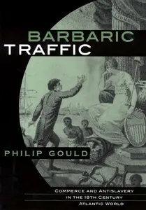 Barbaric Traffic: Commerce and Antislavery in the (18th) Eighteenth-Century Atlantic World