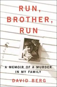 «Run, Brother, Run: A Memoir of a Murder in My Family» by David Berg