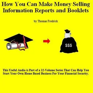 «12. How To Make Money Selling Information Reports And Booklets» by Thomas Fredrick