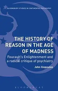 The History of Reason in the Age of Madness: Foucault’s Enlightenment and a radical critique of psychiatry