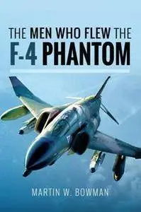 The Men Who Flew the F-4 Phantom