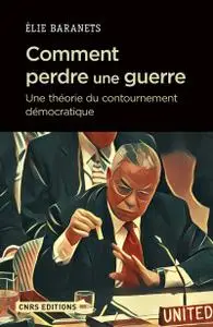 Comment perdre une guerre : Une théorie du contourne - Élie Baranets