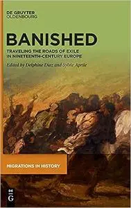 Banished: Traveling the Roads of Exile in Nineteenth-Century Europe