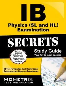 IB Physics (SL and HL) Examination Secrets Study Guide: IB Test Review for the International Baccalaureate Diploma Programme