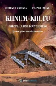 Khnum-Khufu. Cheope: la fine di un mistero: Quando gli Dèi non volevano morire (Italian Edition)