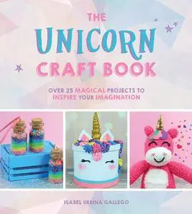 The Unicorn Craft Book: Over 25 Magical Projects to Inspire Your Imagination