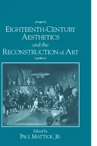 Eighteenth-Century Aesthetics and the Reconstruction of Art by Paul Mattick Jr
