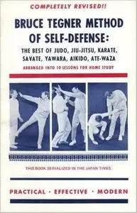 Bruce Tegner Method of Self-Defense: The Best of Judo, Jiu jitsu, Karate, Savate, Yawara, Aikido, and Ate-Waza [Repost]