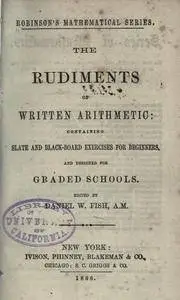The Rudiments of written arithmetic : containing slate and black-board exercises for beginners, and designed for graded