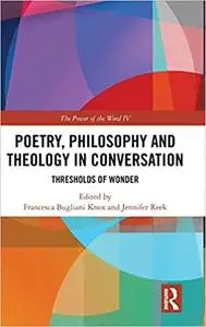 Poetry, Philosophy and Theology in Conversation: Thresholds of Wonder: The Power of the Word IV