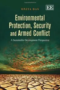 Environmental Protection, Security and Armed Conflict: A Sustainable Development Perspective 