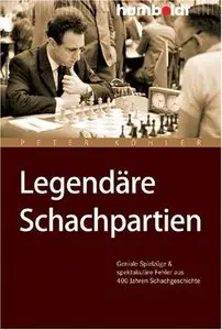 Legendäre Schachpartien. Geniale Spielzüge und spektakuläre Fehler aus 400 Jahren Schachgeschichte
