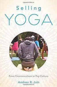 Selling Yoga: From Counterculture To Pop Culture (Repost)