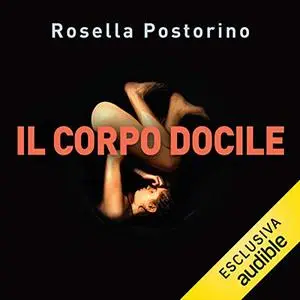 «Il corpo docile» by Rosella Postorino