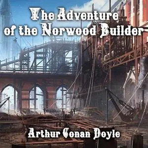 «The Adventure of the Norwood Builder» by Arthur Conan Doyle