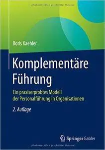 Komplementäre Führung: Ein praxiserprobtes Modell der Personalführung in Organisationen, Auflage: 2