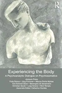 Experiencing the Body: A Psychoanalytic Dialogue on Psychosomatics