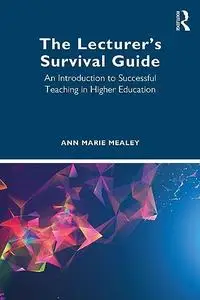 The Lecturer’s Survival Guide: An Introduction to Successful Teaching in Higher Education