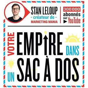 Stan Leloup, "Votre Empire Dans un Sac à Dos"